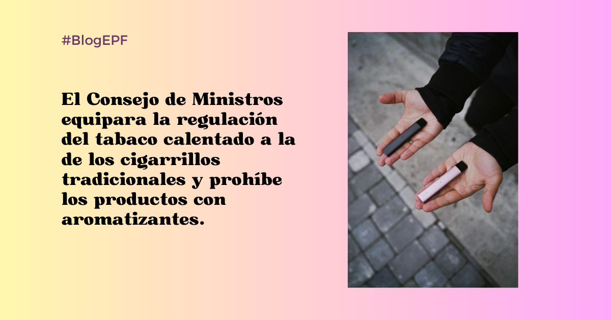 El Consejo de Ministros equipara la regulación del tabaco calentado a la de los cigarrillos tradicionales y prohíbe los productos con aromatizantes.